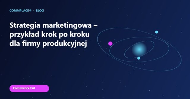 Strategia marketingowa – przykład krok po kroku dla firmy produkcyjnej