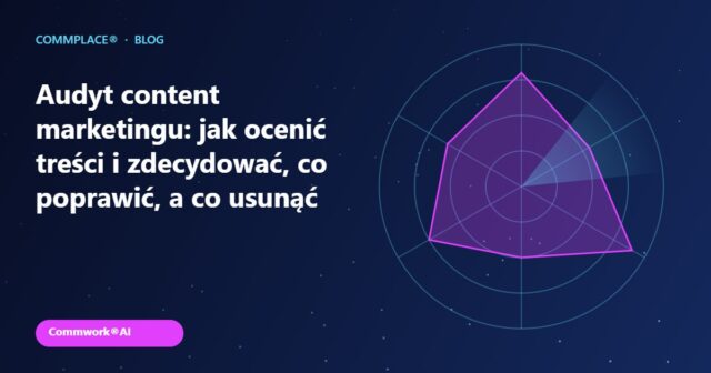 Audyt content marketingu: jak ocenić treści i zdecydować, co poprawić, a co usunąć