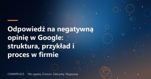 Odpowiedź na negatywną opinię w Google: struktura, przykład i proces w firmie