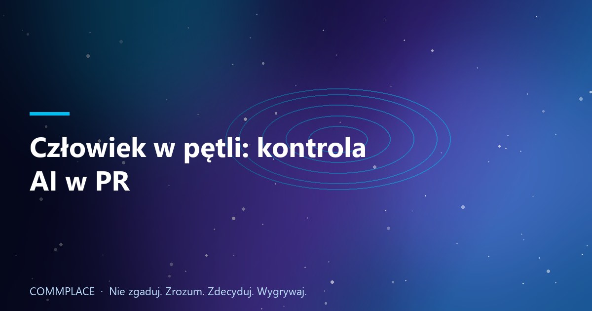 Człowiek w pętli: kontrola AI w PR
