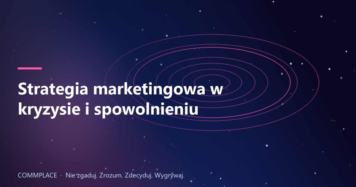 Strategia marketingowa w kryzysie i spowolnieniu