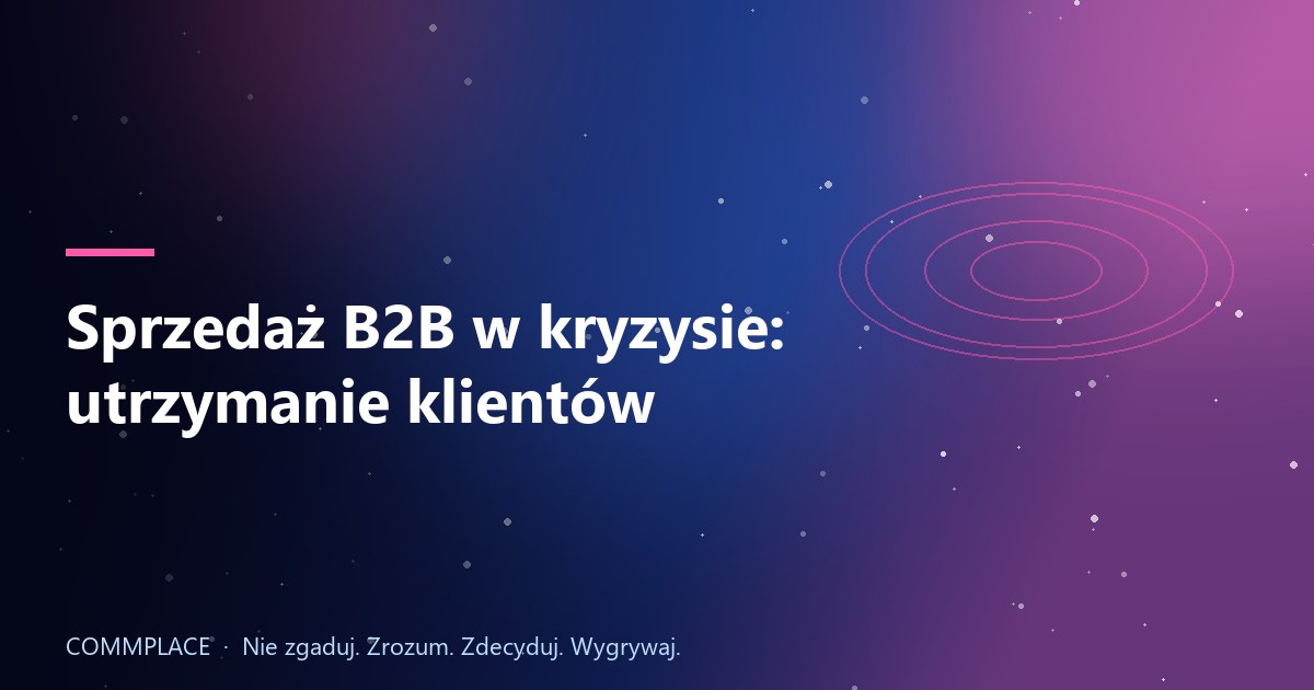 Sprzedaż B2B w kryzysie: utrzymanie klientów