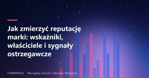 Jak zmierzyć reputację marki: wskaźniki, właściciele i sygnały ostrzegawcze