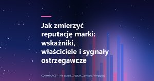 Jak zmierzyć reputację marki: wskaźniki, właściciele i sygnały ostrzegawcze